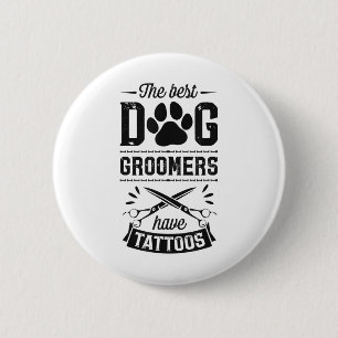 The Best Dog Groomers Have Tattoos Funny Trendy Pr 2 Inch Round Button