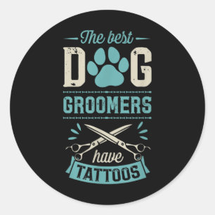 The Best Dog Groomers Have Tattoos Funny Trendy Pr Classic Round Sticker