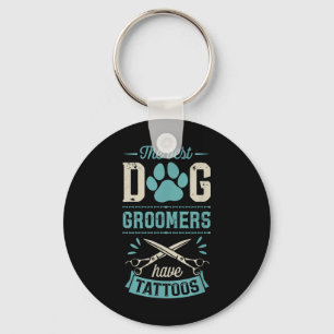 The Best Dog Groomers Have Tattoos Funny Trendy Pr Keychain