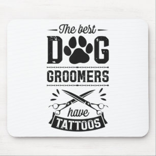 The Best Dog Groomers Have Tattoos Funny Trendy Pr Mouse Pad