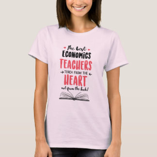 The best Economics Teachers teach from the Heart T-Shirt