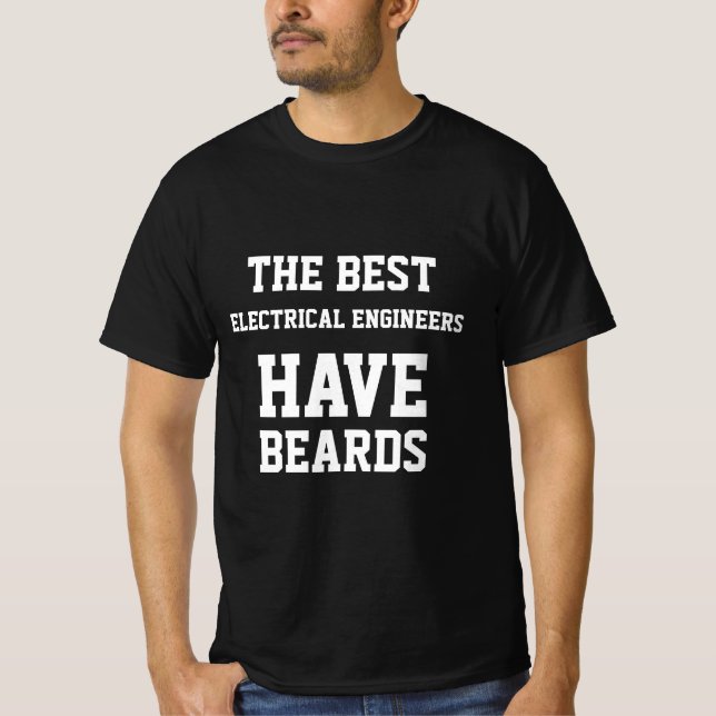 The Best Electrical Engineers Have Beards  T-Shirt (Front)