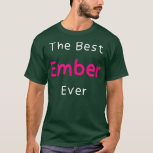 The Best Ember EverFunny Quote for Women Named Emb T-Shirt