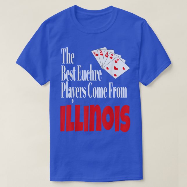 The Best Euchre Players Come From Illinois Funny G T-Shirt (Design Front)