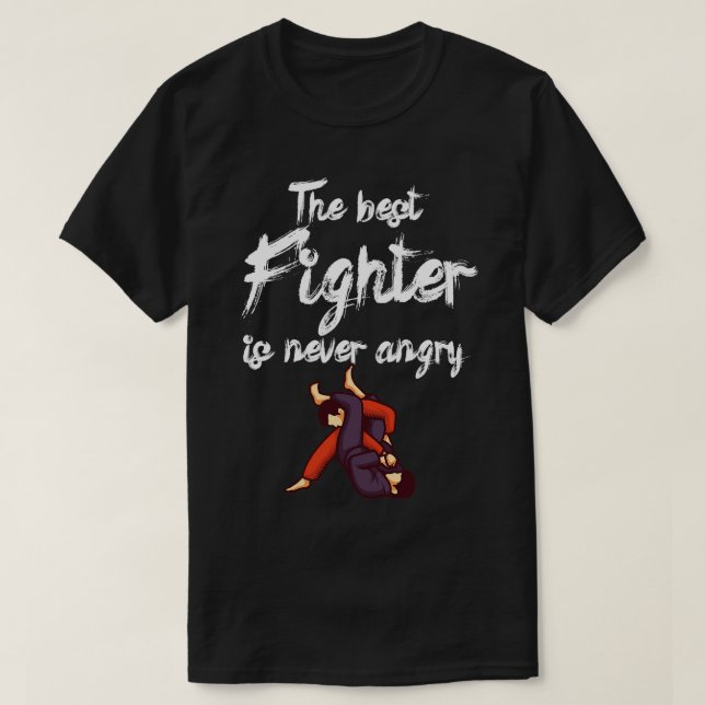 The best fighter is never angry 1 T-Shirt (Design Front)
