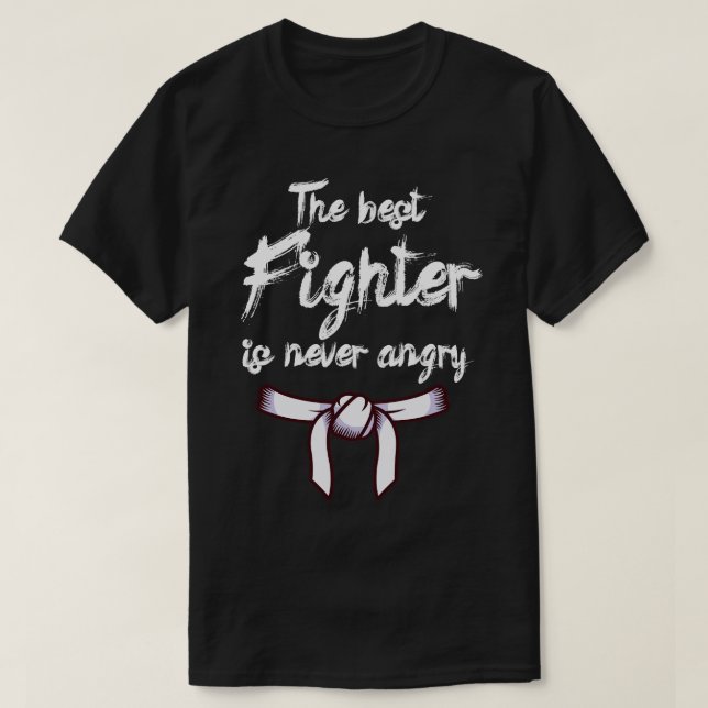 The best fighter is never angry 7 T-Shirt (Design Front)