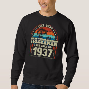 The Best Fishermen Are Born In 1937 Fishing  Birth Sweatshirt