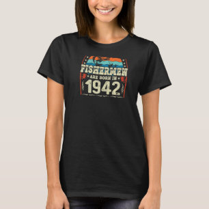 The Best Fishermen Are Born In 1942 Fishing  Birth T-Shirt