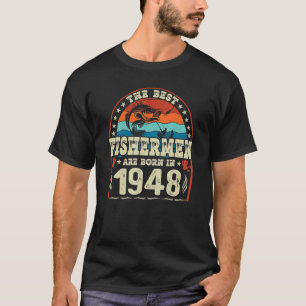 The Best Fishermen Are Born In 1948 Fishing Birth T-Shirt