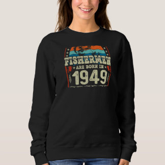 The Best Fishermen Are Born In 1949 Fishing  Birth Sweatshirt