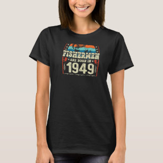 The Best Fishermen Are Born In 1949 Fishing Birth T-Shirt