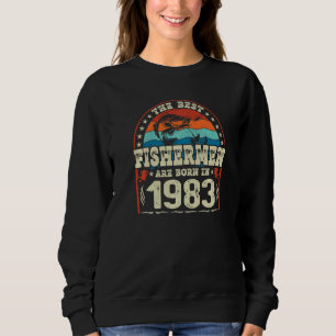 The Best Fishermen Are Born In 1983 Fishing  Birth Sweatshirt
