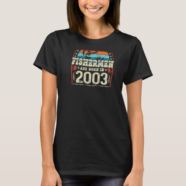 The Best Fishermen Are Born In 2003 Fishing  Birth T-Shirt (Front)