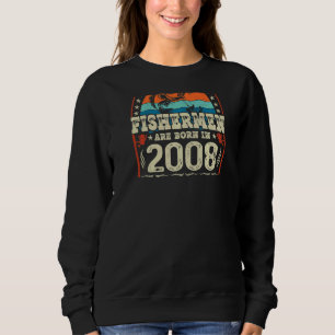 The Best Fishermen Are Born In 2008 Fishing Birth Sweatshirt