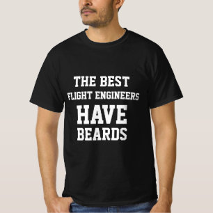 The Best Flight Engineers Have Beards  T-Shirt