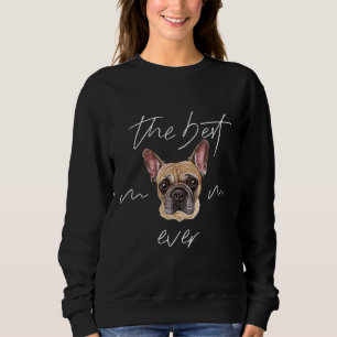 The Best French Bulldog Mom Dog Owner Ever Frenchi Sweatshirt