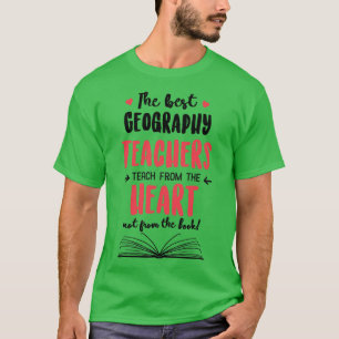 The best Geography Teachers teach from the Heart Q T-Shirt