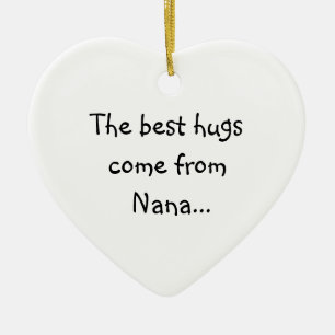 The Best Hugs Come From Nana Ceramic Ornament