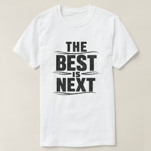 The Best Is Next Grunge Text Design T-Shirt
