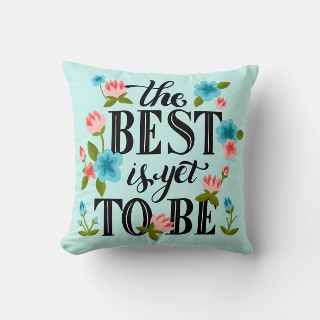 The Best Is Yet To Be Inspirational Throw Pillow (Front)