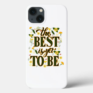 The Best is Yet To Be Motivational Inspirational  iPhone 13 Case