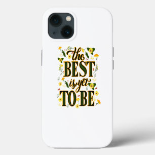 The Best is Yet To Be Motivational Inspirational iPhone 13 Case
