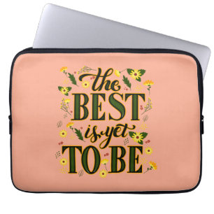 The Best is Yet To Be Motivational Inspirational Laptop Sleeve