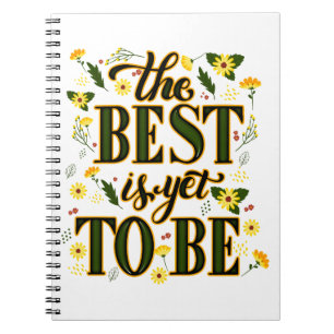 The Best is Yet To Be Motivational Inspirational Notebook