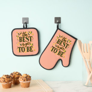The Best is Yet To Be Motivational Inspirational Oven Mitt & Pot Holder Set