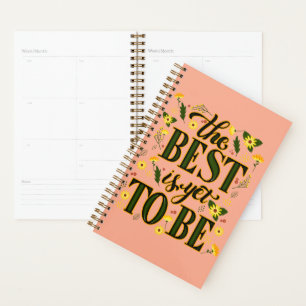 The Best is Yet To Be Motivational Inspirational Planner