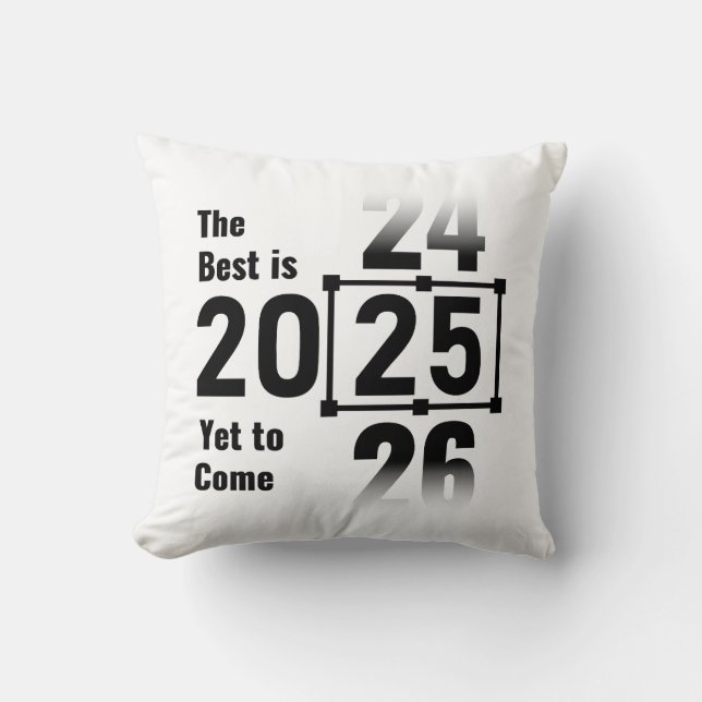 The Best Is Yet to Come 2025 Throw Pillow (Front)