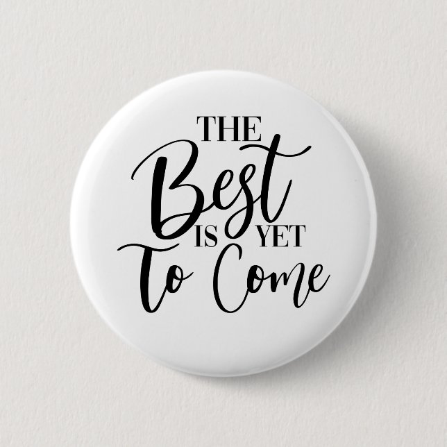 THE BEST IS YET TO COME 2 INCH ROUND BUTTON (Front)