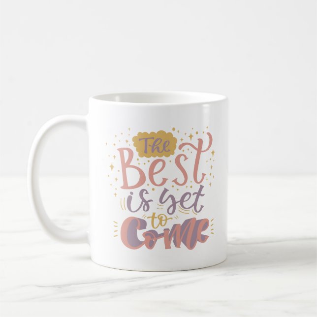 THE BEST IS YET TO COME COFFEE MUG (Left)