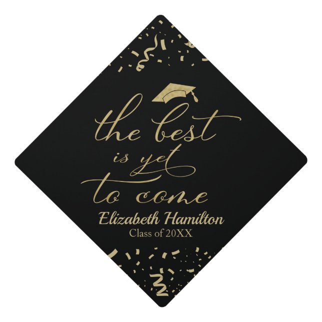 The Best Is Yet To Come Elegant Gold Calligraphy Graduation Cap Topper (Front)