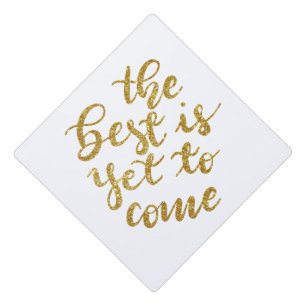 The Best Is Yet To Come Faux Gold Glitter Script Graduation Cap Topper