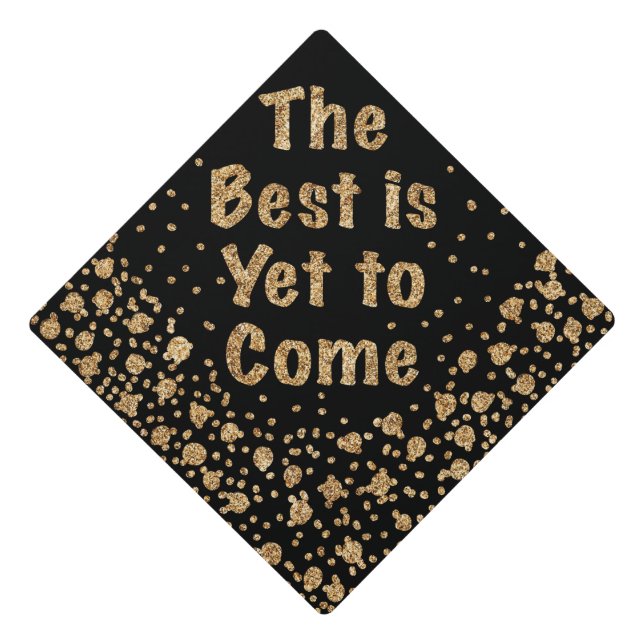 The Best is Yet to Come Glitter  Graduation Cap To (Front)