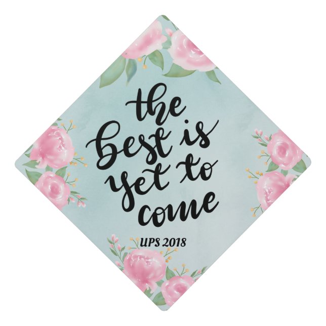 The Best Is Yet To Come Handwritten Script Graduation Cap Topper (Front)