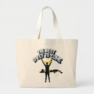 The Best Is Yet To Come Large Tote Bag