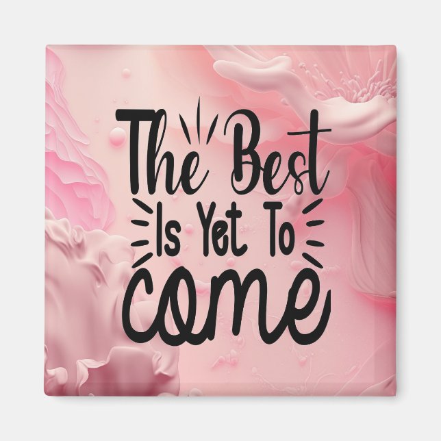 The Best is Yet to Come Magnet (Front)