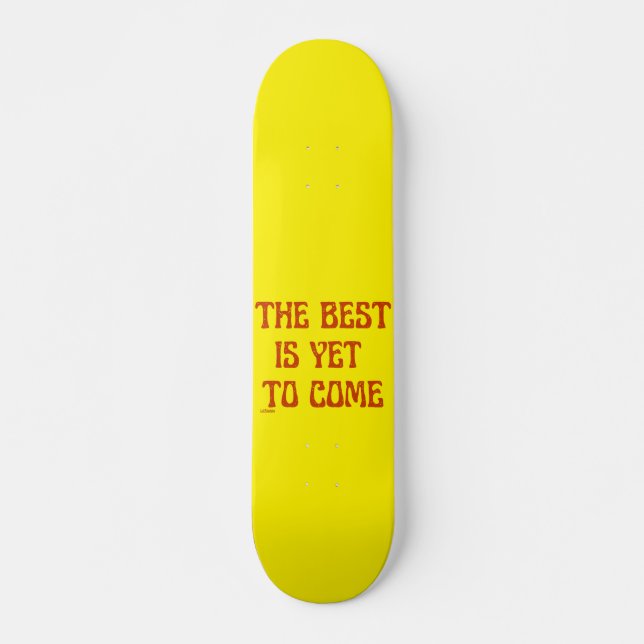 THE BEST IS YET TO COME motivational quote         Skateboard (Front)