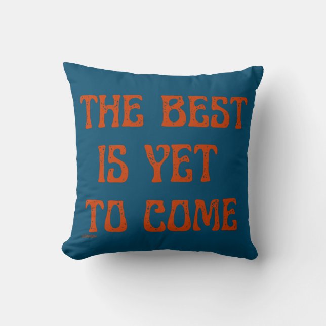 THE BEST IS YET TO COME motivational quote         Throw Pillow (Front)