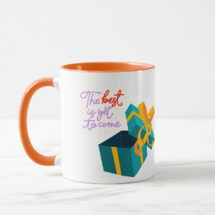 The best is yet to come mug