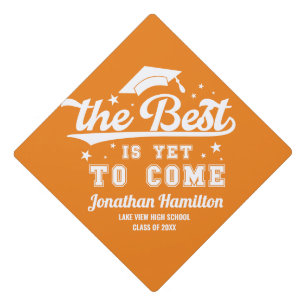 The Best Is Yet To Come Orange White Typography Graduation Cap Topper