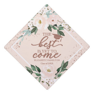 The Best Is Yet To Come Pink Blush Bouquet Gradua Graduation Cap Topper