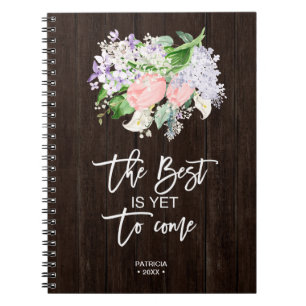 The Best Is Yet To Come Positive Message Floral Notebook