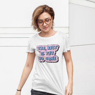 The Best Is Yet To Come Retro Positive Quote T-Shirt