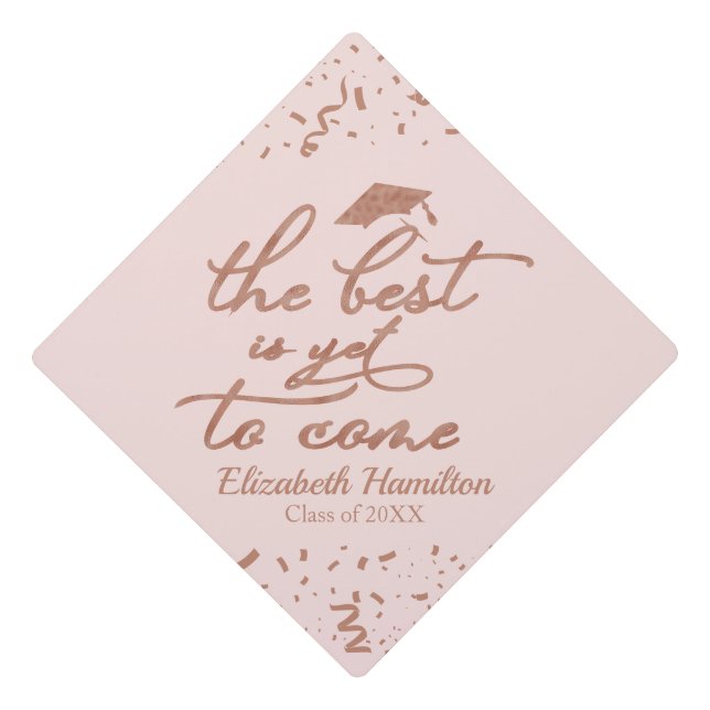 The Best Is Yet To Come Rose Gold Calligraphy Pink Graduation Cap Topper (Front)