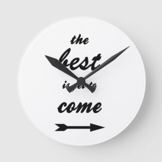 The Best Is Yet To Come Round Clock