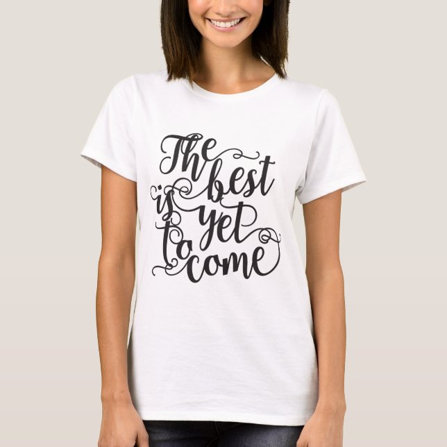 The best is yet to come t-shirt (Front)