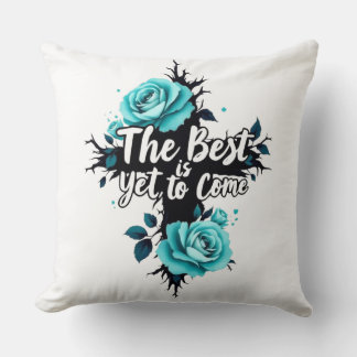 The Best is Yet to Come Throw Pillow
